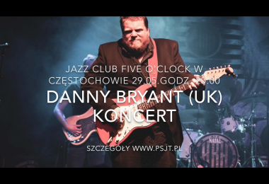 Danny Bryant (UK) w Jazz Club Five O`Clock 29.05. godz. 20.00